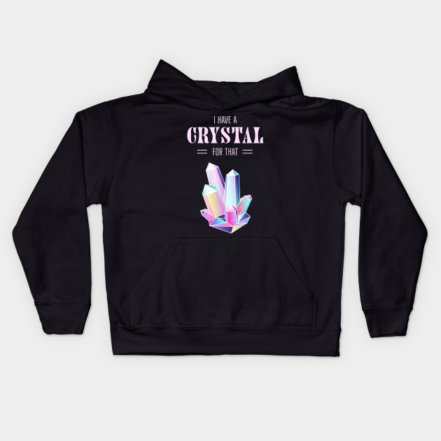 I Have A Crystal For That Spiritual Magic Kids Hoodie by Foxxy Merch